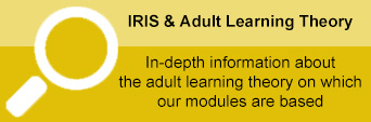 IRIS & Adult Learning Theory. In-depth information about the adult learning theory on which our modules are based.