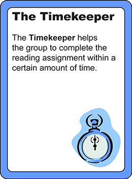 The Timekeeper: The timekeeper helps the group to complete the reading assignment within a certain amount of time.
