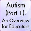 Autism (Part 1): An Overview for Educators